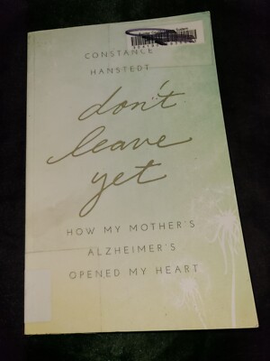 Don't Leave Yet : How My Mother's Alzheimer's Opened My Heart Pap