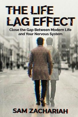 The Life Lag Effect: Why You're Living One Stress Behind and How to Catch Up by