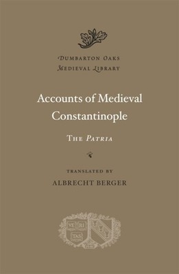 Accounts of Medieval Constantinople The Patria (Hardback Book)