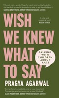 Wish We Knew What To Say | Talking With Children About Race | Pragya Agarwal