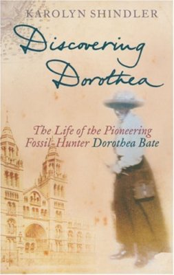 Discovering Dorothea: The Life of the Pioneering Fossil-Hunter Dorothea Bate,Ka