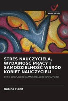 Rubina Hanif | Stres Nauczyciela, Wydajno¿¿ Pracy I Samodzielno¿¿ W¿RÓD...