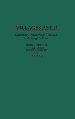 Villages Astir: Community Development, Tradition, and Change in Korea by Hoon Yu