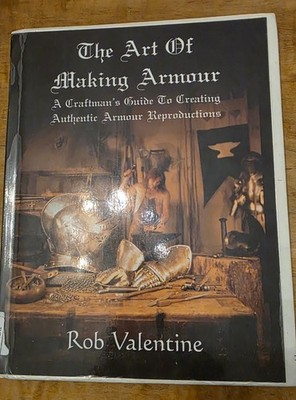 The Art of Making Armour: A Craftsman's Guide to Creating Authentic Armour R...
