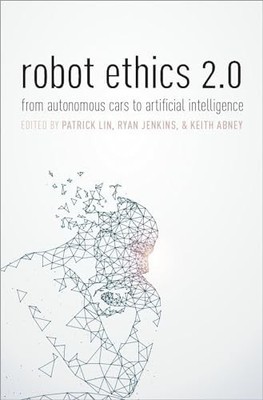 Robot Ethics 2.0: From Autonomous Cars to Artificial Intelligence Hardback Book