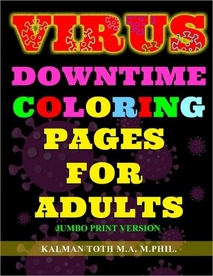 Virus Downtime Coloring Pages for Adults: Jumbo Print Version (Paperback or Soft