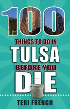 100 Things to Do in Tulsa Before You Die (100 Die)