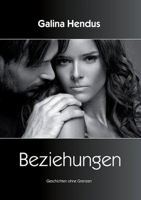 Beziehungen: Geschichten ohne Grenzen Hendus, Galina: