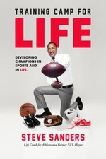 Training Camp For Life: Developing Champions In Sports and In Life