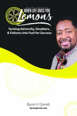 When Life Gives You Lemons: Turning Adve- Byron V Garrett, 0975593854, paperback
