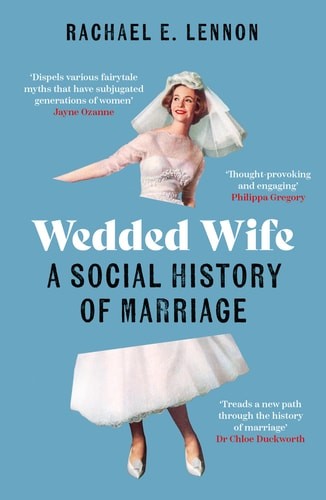 Wedded Wife: A Social History of Marriage, Lennon, Ms. Rachael, Very Good condit