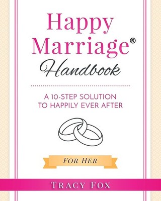 Happy Marriage Handbook For Her: A 10-Step Solution To Happily Ever After - ...