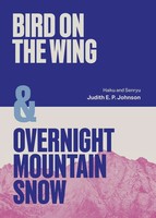 Bird On The Wing & Overnight Mountain Snow Haiku And Senryu Judith E. P. Johnson