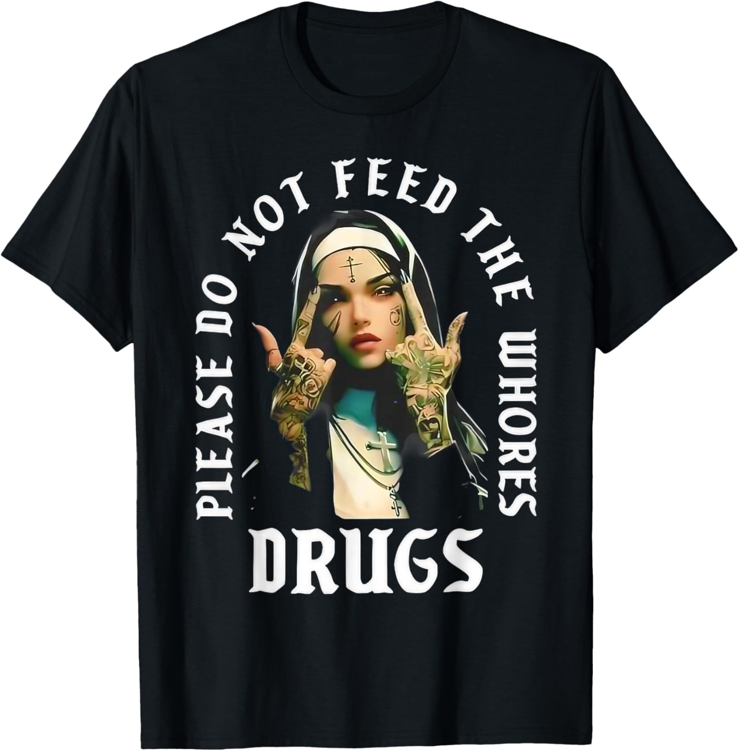 Please Do Not Feed The Whorses Drugs Retro Nun T-Shirt
