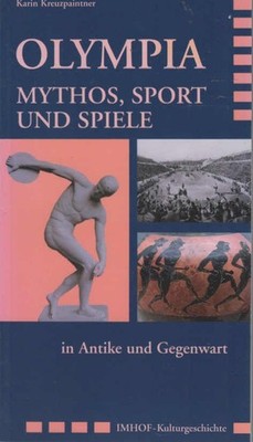 Olympia : Mythos, Sport und Spiele in Antike und Gegenwart. Imhof Kulturgeschich