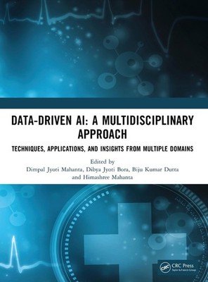 Data-Driven AI: A Multidisciplinary Approach: Techniques, Applications, and Insi
