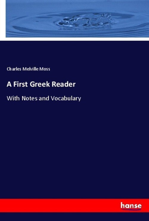 Thumbnail - A First Greek Reader | Charles Melville Moss | With Notes And