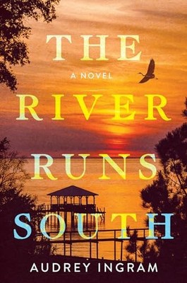 The River Runs South: A Novel by Audrey Ingram 9781639104574 NEW