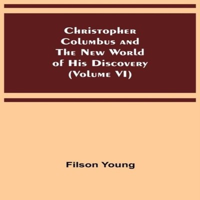 Christopher Columbus and the New World of His Discovery (Volume V