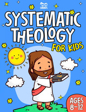 Systematic Theology for Kids: 52 Teachings to Find Jesus in the Old and New Test