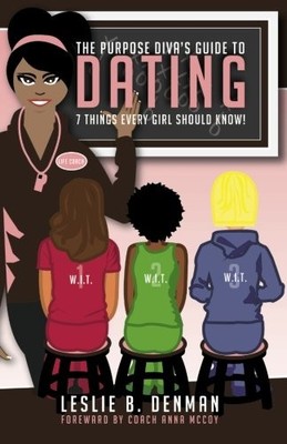 THE PURPOSE DIVA'S GUIDE TO DATING: 7 THINGS EVERY GIRL By Leslie B Denman *NEW*