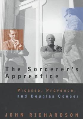 The Sorcerer's Apprentice: Picasso, Provence, and Douglas Cooper - Richardson, J