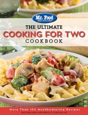Mr. Food Test Kitchen: The Ultimate Cooking for Two Cookbook: More Than 130: New