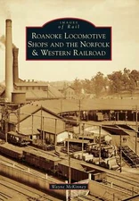 NEW Arcadia Publishing Roanoke Locomotive Shops and the Norfolk & Western Railro