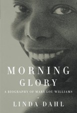 MORNING GLORY: A BIOGRAPHY OF MARY LOU WILLIAMS By Linda Dahl **BRAND NEW**