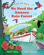 We Need the Amazon Rain Forest (Tell Me Why) by Robert E. Wells (hardcover)
