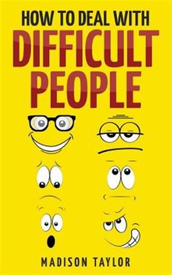How to Deal With Difficult People, Paperback by Taylor, Madison, Brand New, F...