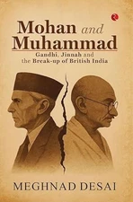 Mohan and Muhammad: Gandhi, Jinnah & the Breakup of British India