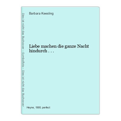Liebe machen die ganze Nacht hindurch . . . Keesling, Barbara: