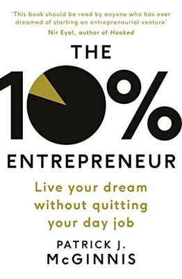 THE 10 ENTREPRENEUR: LIVE YOUR DREAM WITHOUT QUITTING YOUR By Patrick J. VG