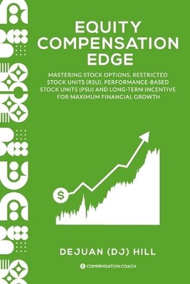 Equity Compensation Edge: Mastering Stock Options, Restricted Stock Units (RSU),