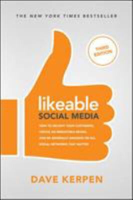 Likeable Social Media, Third Edition: How To Delight Your Custome