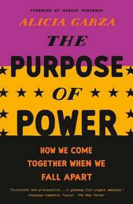 The Purpose of Power: How We Come Together When We Fall Apart by Garza