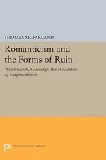 Romanticism and the Forms of Ruin: Wordsworth, Coleridge, the Modalities of Frag