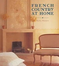 French Country at Home Hardcover Kathy Passero