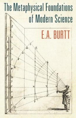 E. A. Burtt The Metaphysical Foundations of Modern Science (Taschenbuch)