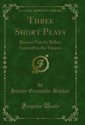Three Short Plays: Rococo Vote by Ballot; Farewell to the Theatre