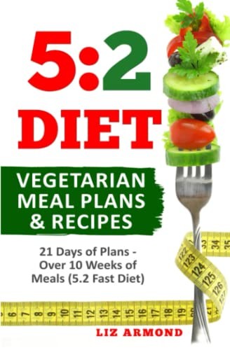 5:2 Diet Vegetarian Meal Plans & Recipes: 21 Days of Plans - Ove