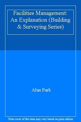 Facilities Management: An Explanation (Building & Surveying Seri