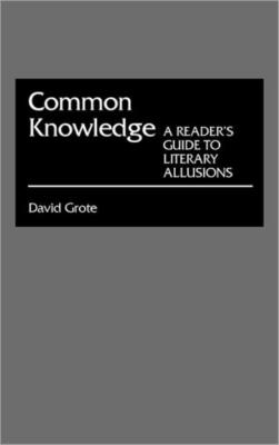 Common Knowledge: A Reader's Guide To Literary Allusions
