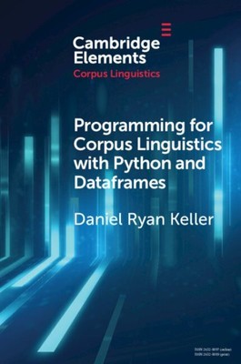 Programming for Corpus Linguistics With Python and Dataframes, Paperback by K...