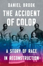 The Accident of Color: A Story of Race in Reconstruction by Daniel Brook: Used