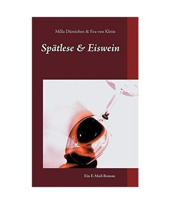 Spätlese & Eiswein: Ein E-Mail-Roman 1. Teil: Ein E-Mail-Roman 1. Teil, Kleist,