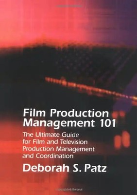 Film Production Management 101: The Ultimate Guide for Film and Television Produ