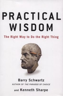 Practical Wisdom : The Right Way to Do the Right Thing Hardcover