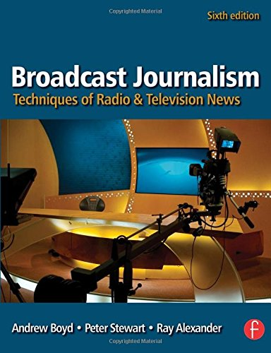 Broadcast Journalism: Techniques of Radio and Television News - Stewart, Peter